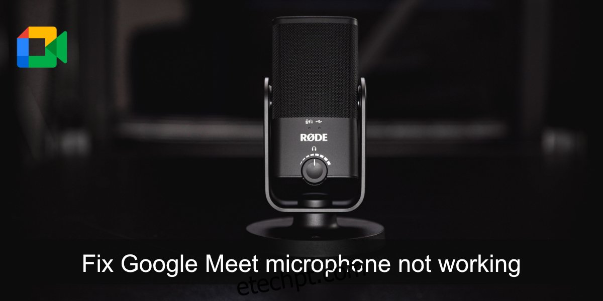 corrigir o microfone do Google Meet que não funciona