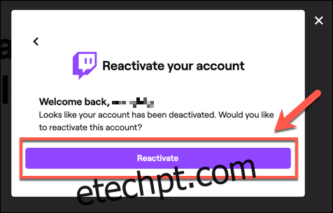 Para reativar sua conta do Twitch, faça login e clique no botão 